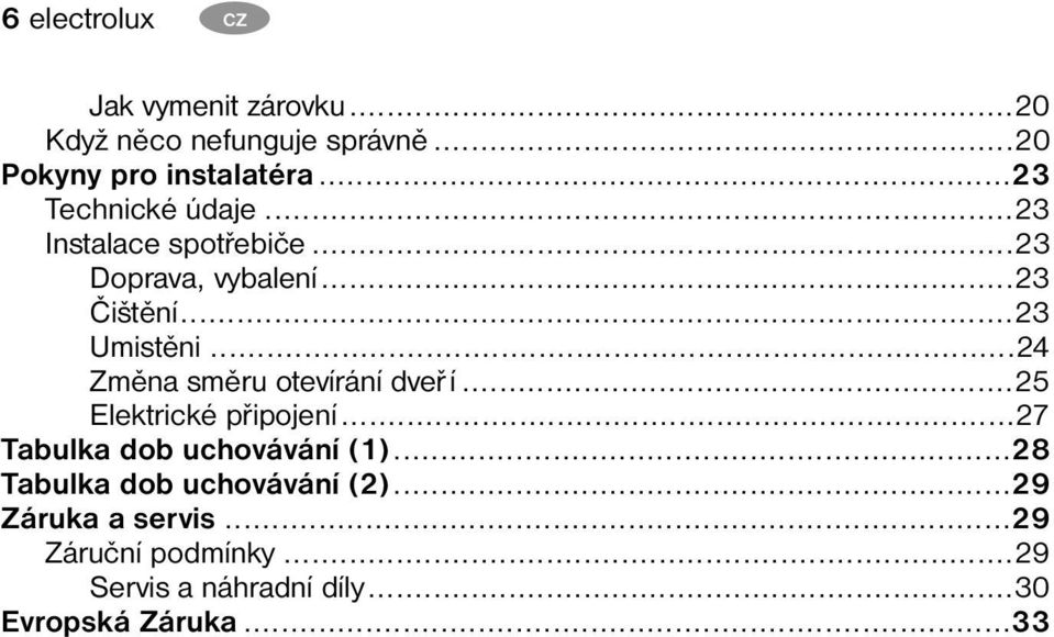 ..24 Změna směru otevírání dveř í...25 Elektrické připojení...27 Tabulka dob uchovávání (1).