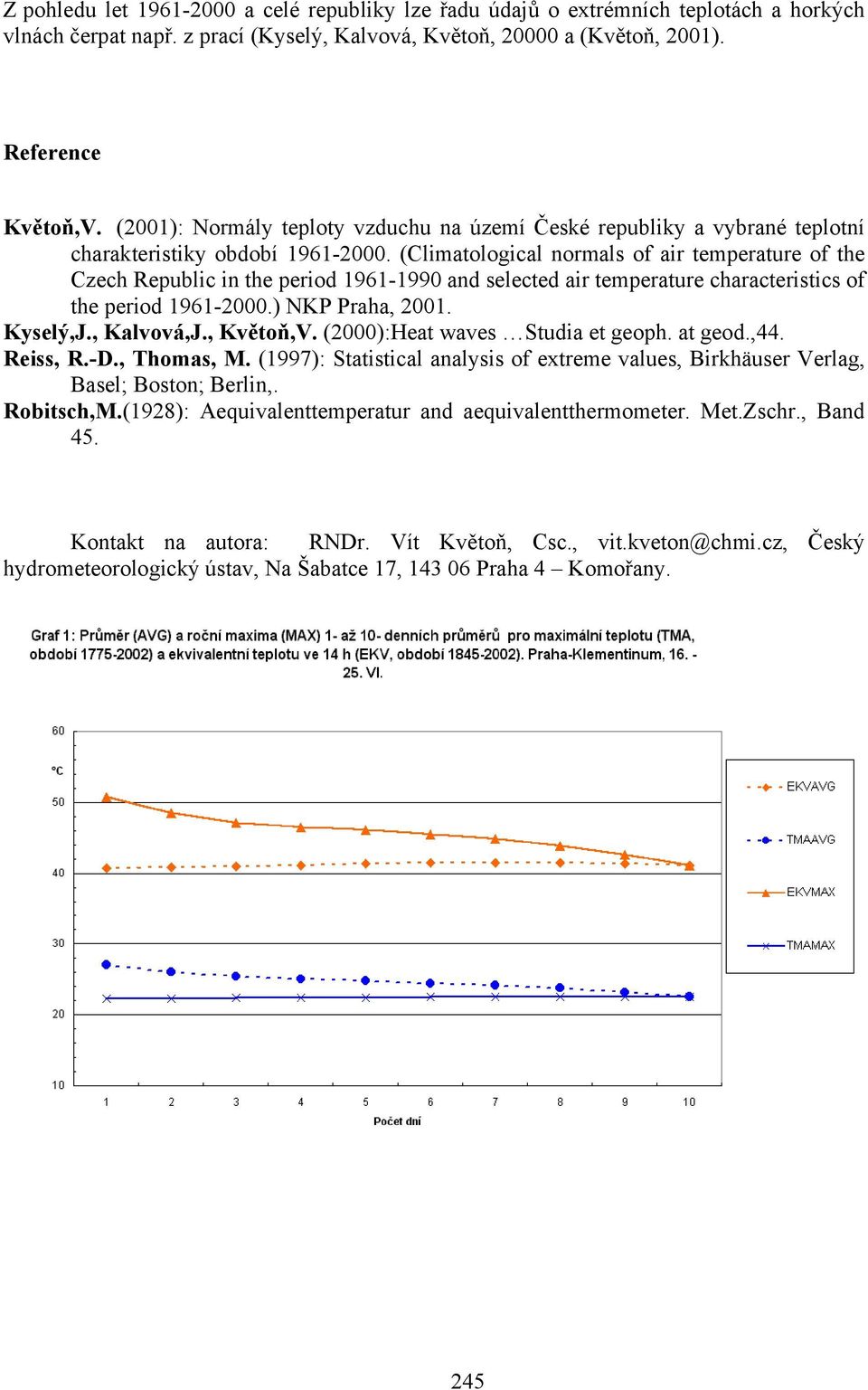 (Climatological normals of air temperature of the Czech Republic in the period 1961-1990 and selected air temperature characteristics of the period 1961-2000.) NKP Praha, 2001. Kyselý,J., Kalvová,J.