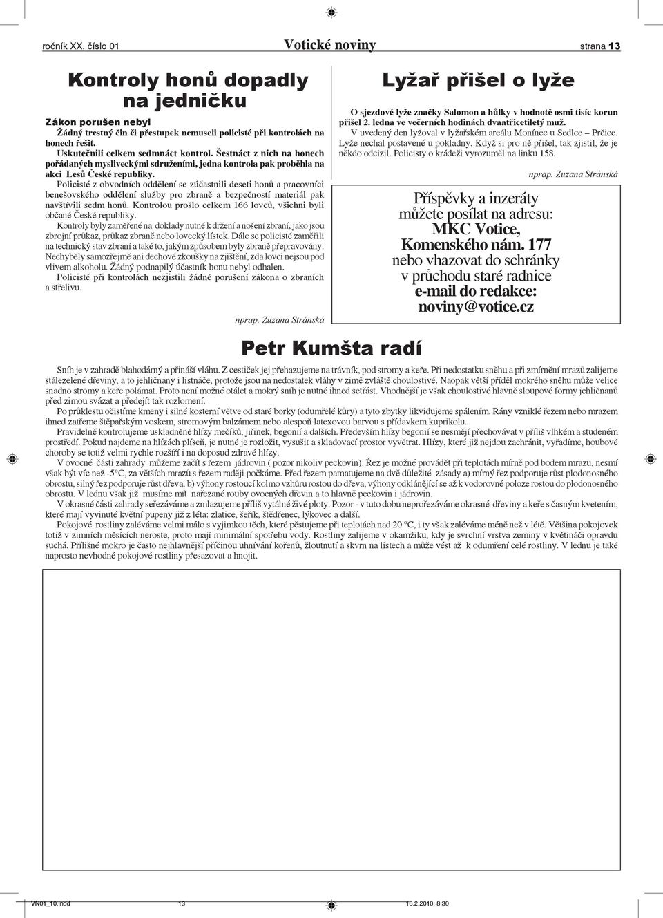 Policisté z obvodních oddělení se zúčastnili deseti honů a pracovníci benešovského oddělení služby pro zbraně a bezpečností materiál pak navštívili sedm honů.