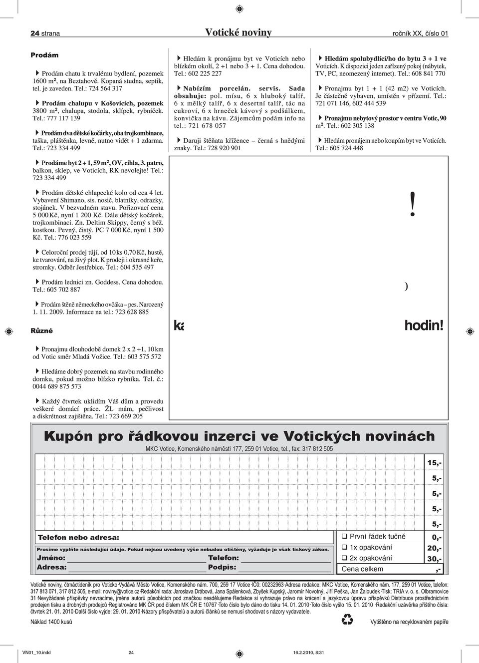 následující údaje. Pokud nejsou uvedeny výše nebudou otištěny, vyžaduje je však tiskový zákon.