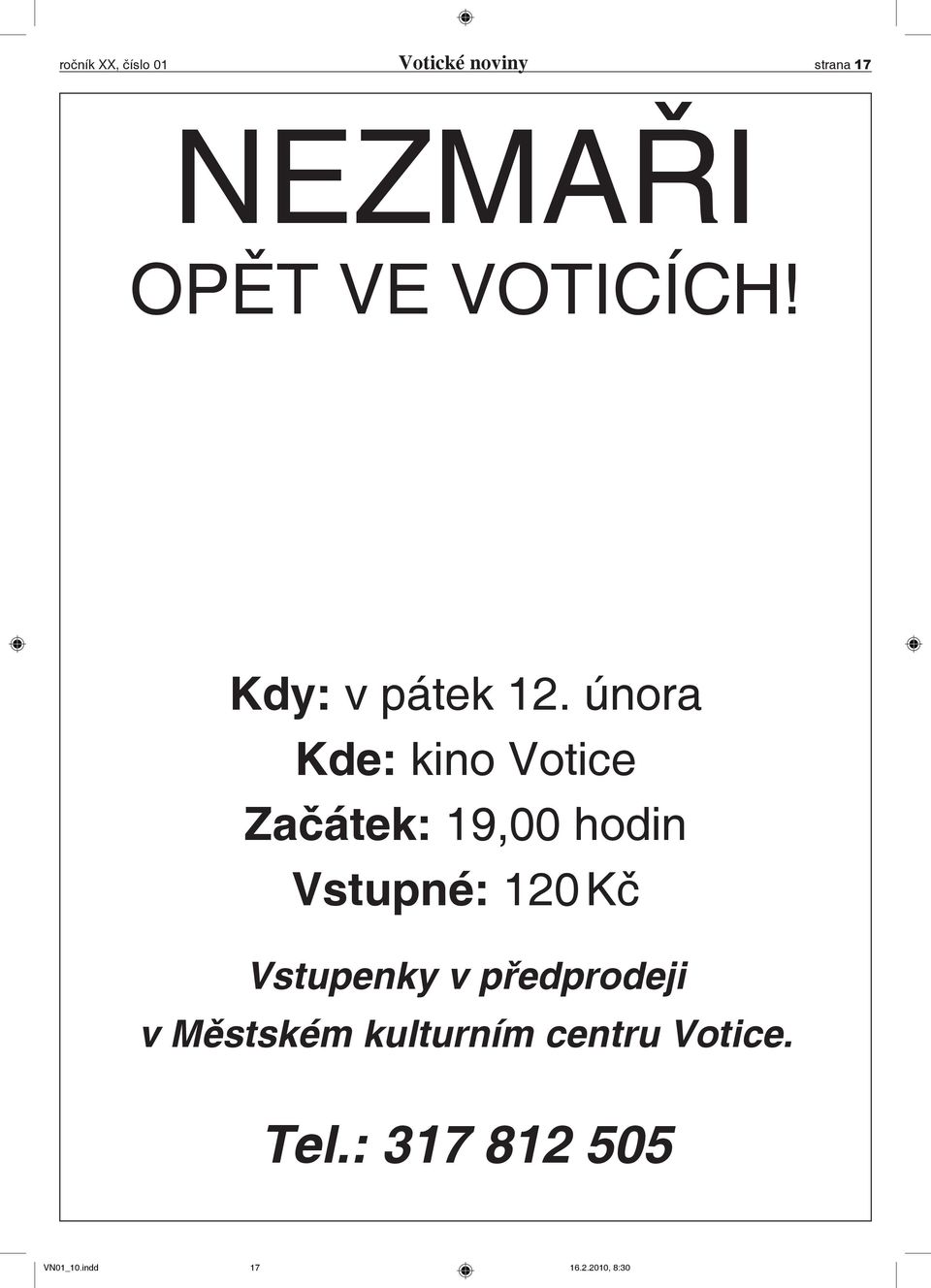 února Kde: kino Votice Začátek: 19,00 hodin Vstupné: 120 Kč