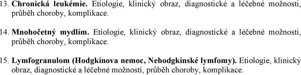 komplikace. 14. Mnohočetný mydlím.  komplikace. 15.