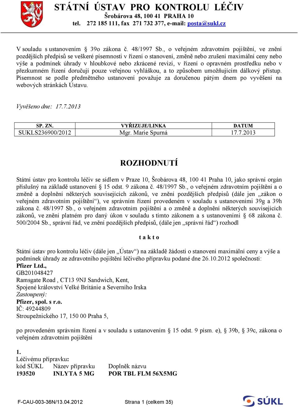 revizi, v řízení o opravném prostředku nebo v přezkumném řízení doručují pouze veřejnou vyhláškou, a to způsobem umožňujícím dálkový přístup.