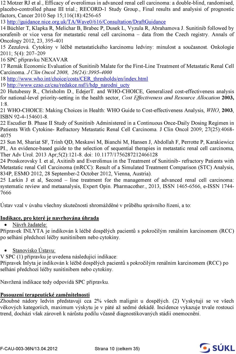 uk/ta/wave0/616/consultation/draftguidance 14 Büchler T, Klapka R, Melichar B, Brabec P, Dusek L, Vyzula R, Abrahamova J.