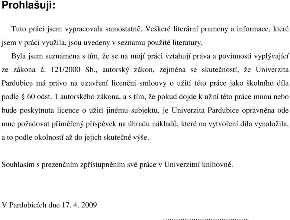 , autorský zákon, zejména se skutečností, že Univerzita Pardubice má právo na uzavření licenční smlouvy o užití této práce jako školního díla podle 60 odst.