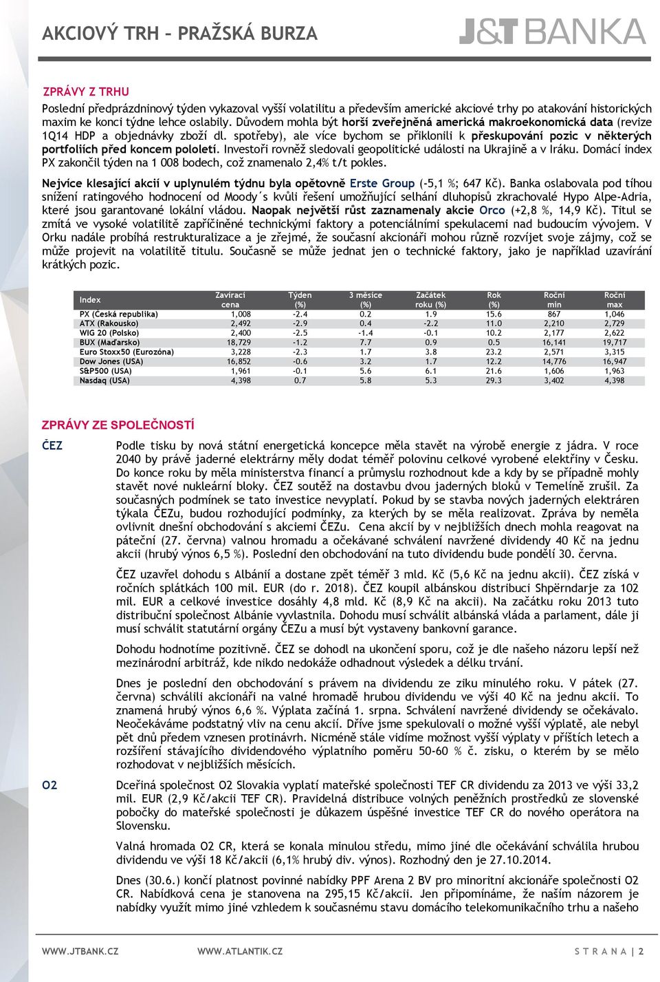 spotřeby), ale více bychom se přiklonili k přeskupování pozic v některých portfoliích před koncem pololetí. Investoři rovněž sledovali geopolitické události na Ukrajině a v Iráku.