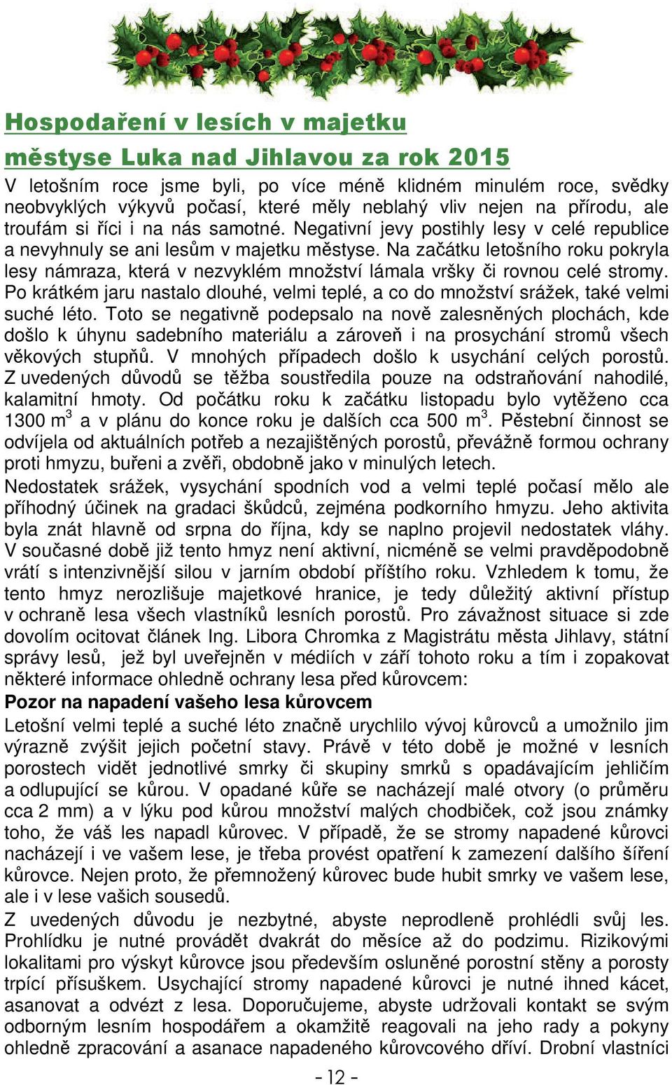 Po krátkém jaru nastalo dlouhé, velmi teplé, a co do množství srážek, také velmi suché léto.