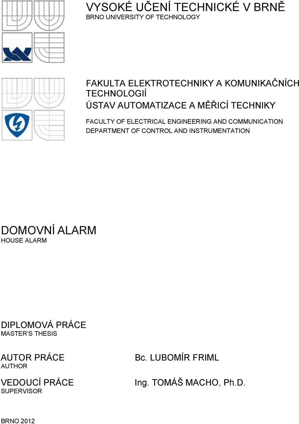 AND COMMUNICATION DEPARTMENT OF CONTROL AND INSTRUMENTATION DOMOVNÍ ALARM HOUSE ALARM DIPLOMOVÁ