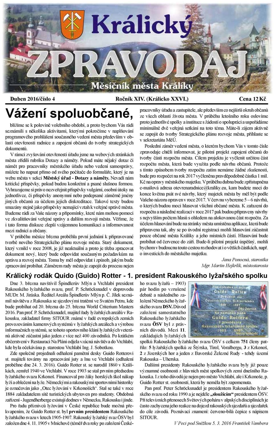 vedení města především v oblasti otevřenosti radnice a zapojení občanů do tvorby strategických dokumentů.