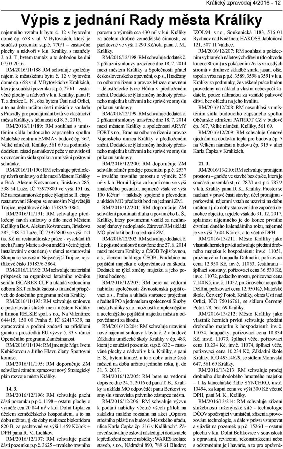 V Bytovkách v Králíkách, který je součástí pozemku st.p.č. 770/1 zastavěné plochy a nádvoří v k.ú. Králíky, panu P. T. a družce L. N.