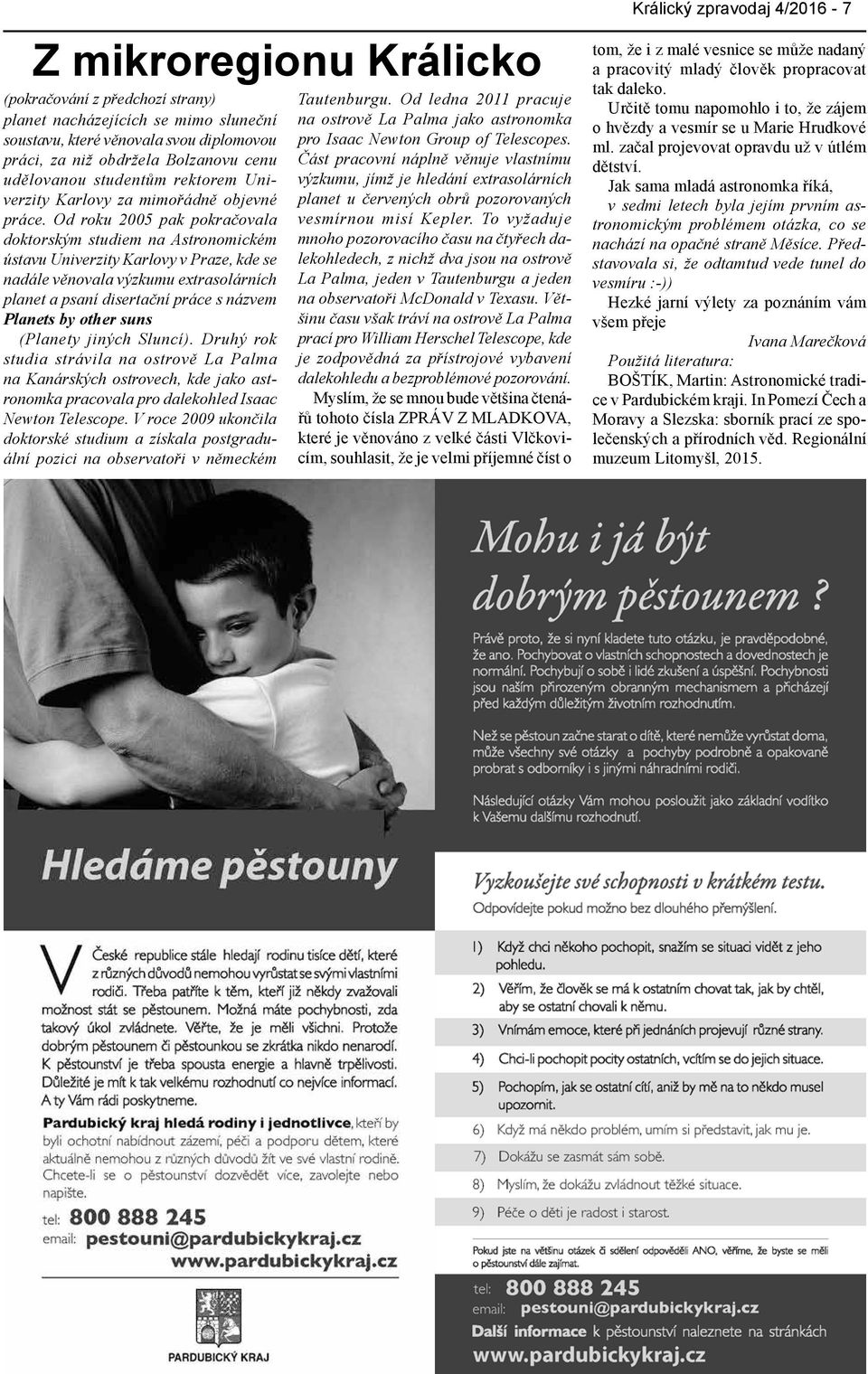 Od roku 2005 pak pokračovala doktorským studiem na Astronomickém ústavu Univerzity Karlovy v Praze, kde se nadále věnovala výzkumu extrasolárních planet a psaní disertační práce s názvem Planets by