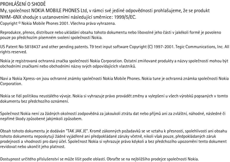 Reprodukce, pøenos, distribuce nebo ukládání obsahu tohoto dokumentu nebo libovolné jeho èásti v jakékoli formì je povoleno pouze po pøedchozím písemném svolení spoleèností Nokia.