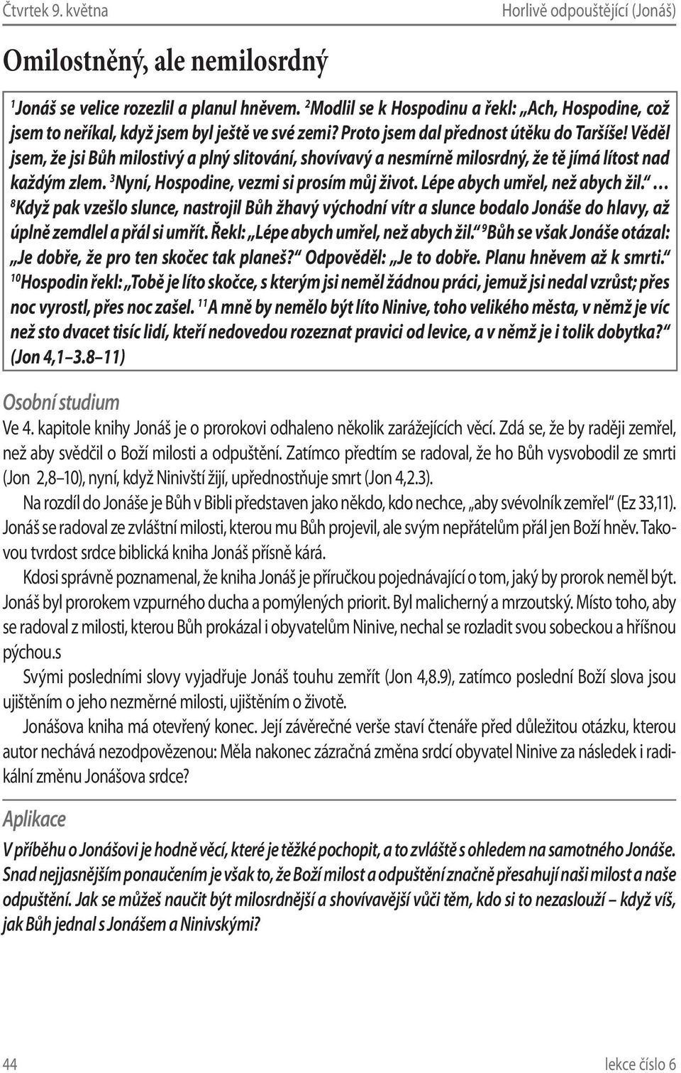 3 Nyní, Hospodine, vezmi si prosím můj život. Lépe abych umřel, než abych žil.