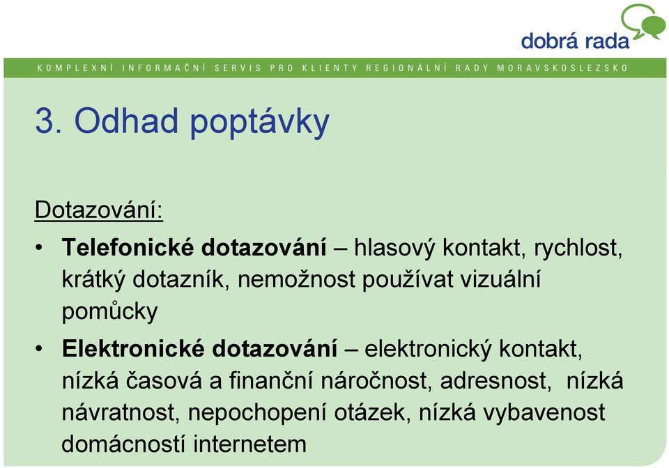 dotazování elektronický kontakt, nízká časová a finanční náročnost,