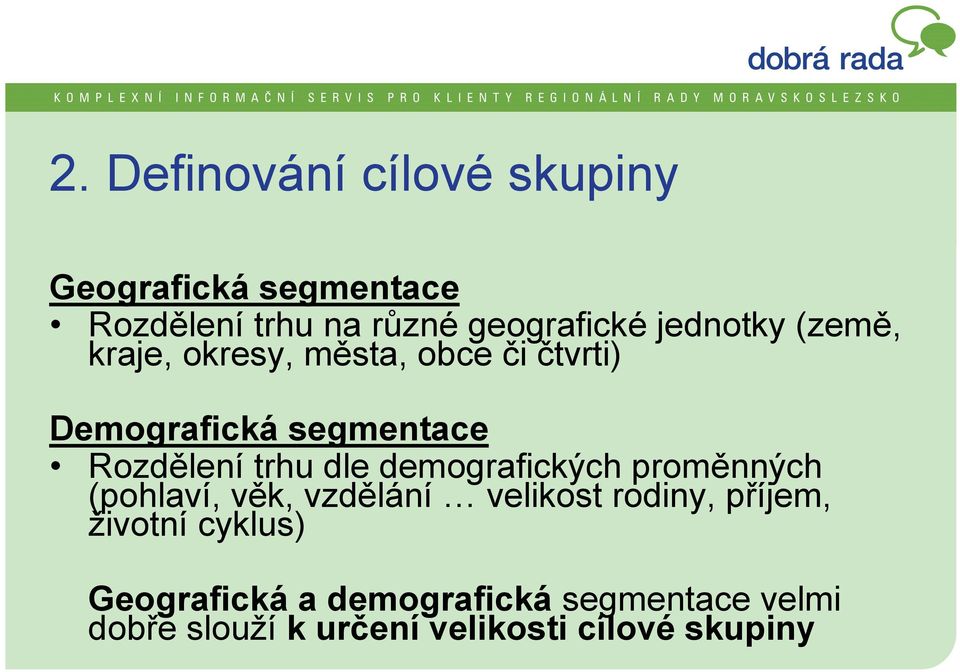 trhu dle demografických proměnných (pohlaví, věk, vzdělání velikost rodiny, příjem, životní