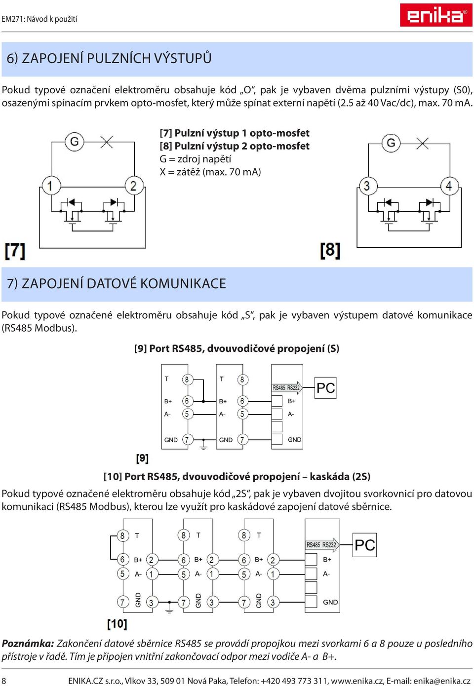 70 ma) 7) ZAPOJENÍ DATOVÉ KOMUNIKACE Pokud typové označené elektroměru obsahuje kód S, pak je vybaven výstupem datové komunikace (RS485 Modbus).