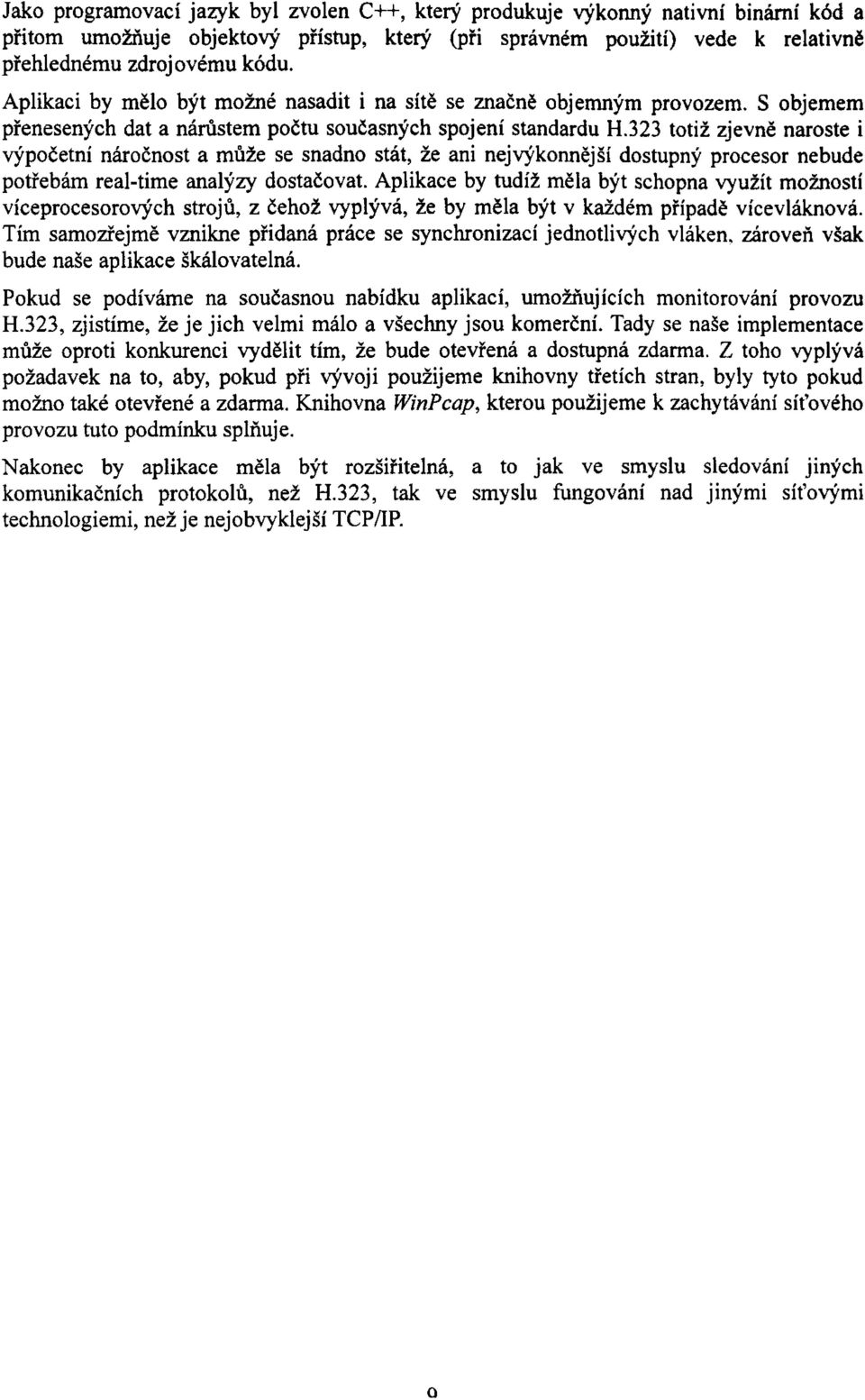 323 totiž zjevně naroste i výpočetní náročnost a může se snadno stát, že ani nejvýkonnější dostupný procesor nebude potřebám real-time analýzy dostačovat.