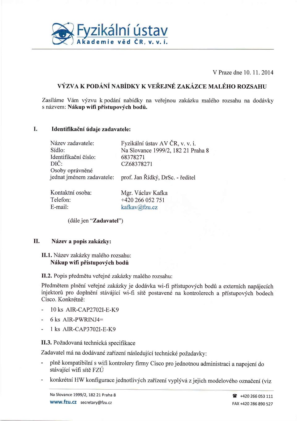 Identifikainf rfdaje zadavatele: Niizev zadavatele: Sidlo: Identifikadni dislo: DIi: Osoby opr6vn6n6 j ednat j md nem zadav a1.ele. Fyzikillniristav AV er, v. v. i.