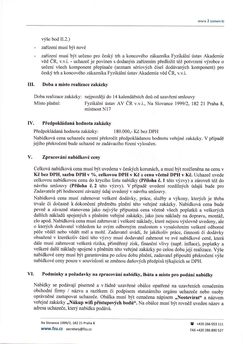 urdeni v5ech komponent piepinade (seznam s6riovych disel dod6vanych komponent) pro desky trh a koncoveho zirkaznika FyzikSlni ristav Akademie vdd CR, v.v.i. IIII. Doba a misto realtzace zaki.