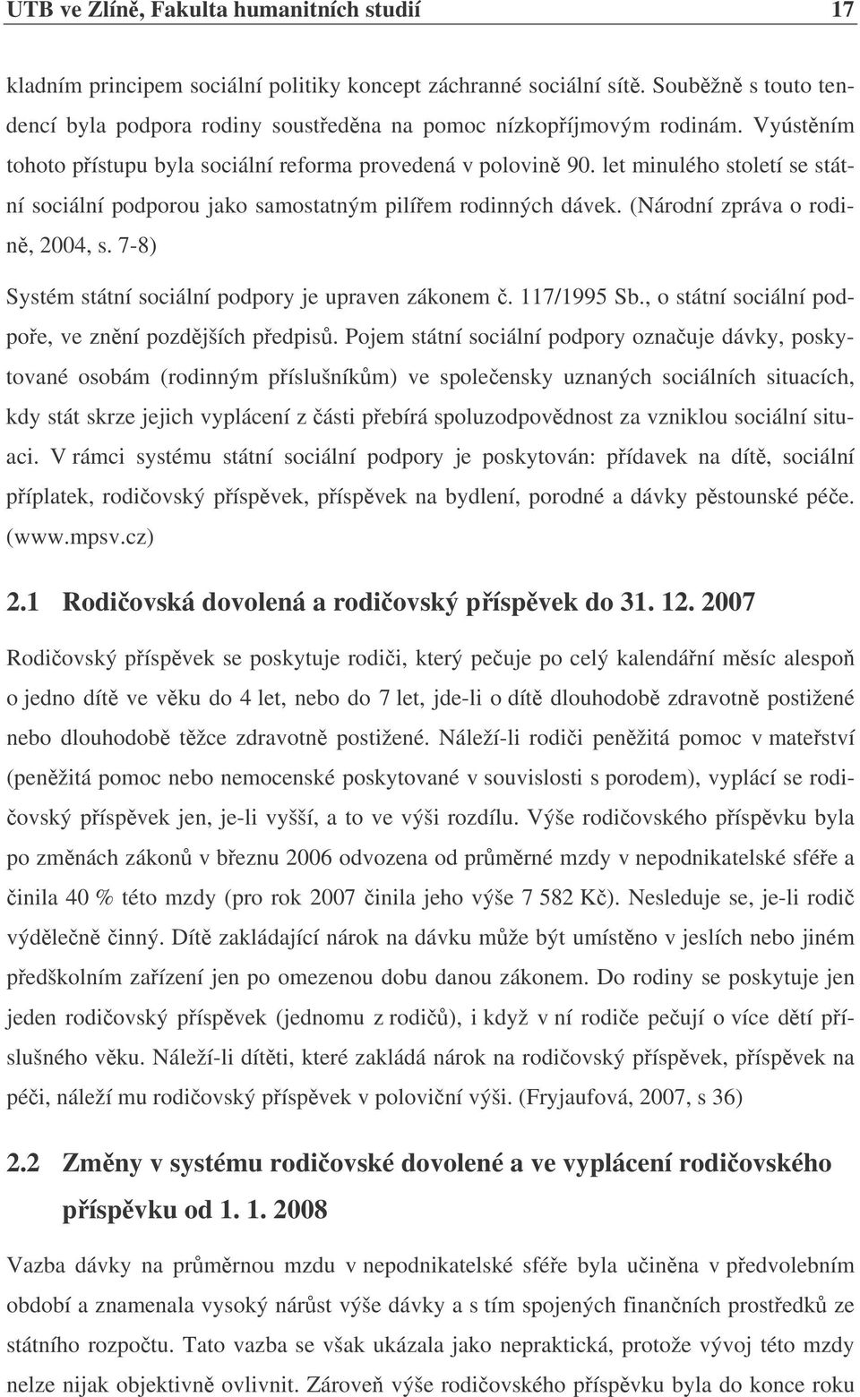 7-8) Systém státní sociální podpory je upraven zákonem. 117/1995 Sb., o státní sociální podpoe, ve znní pozdjších pedpis.