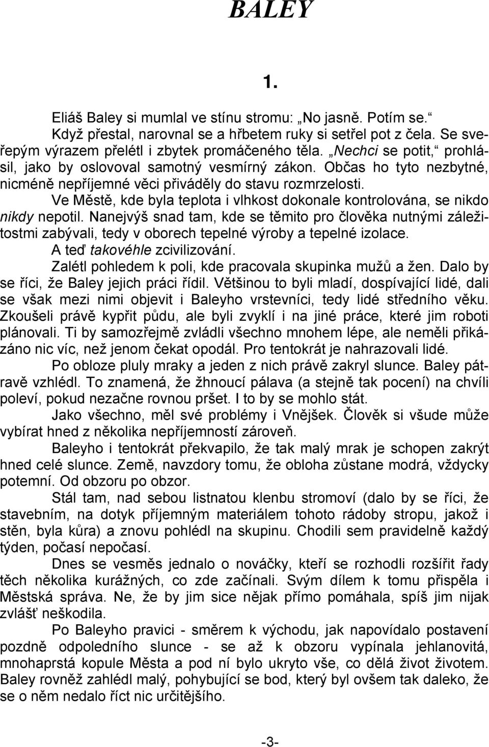 Ve Městě, kde byla teplota i vlhkost dokonale kontrolována, se nikdo nikdy nepotil.