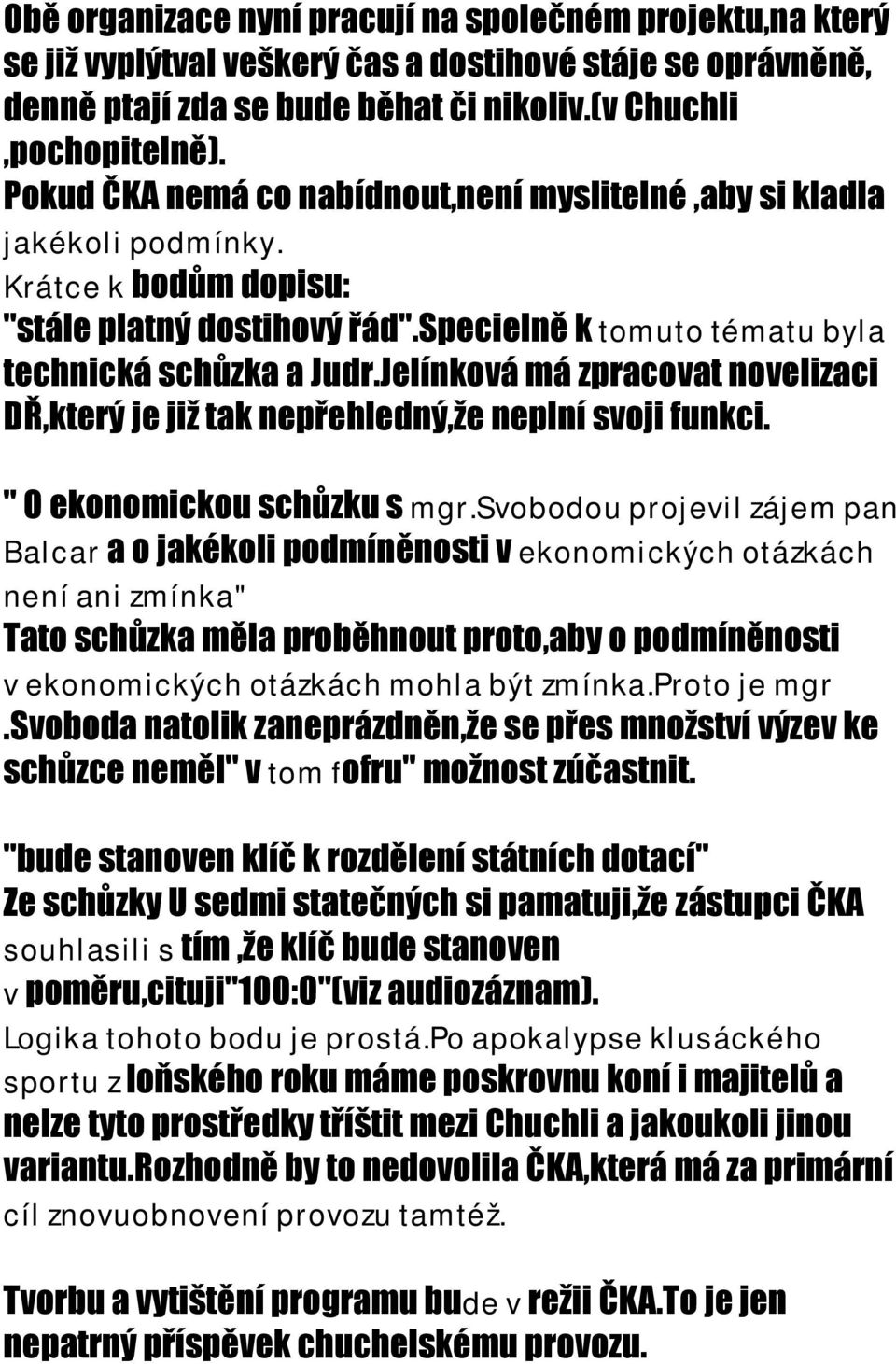Jelínková má zpracovat novelizaci DŘ,který je již tak nepřehledný,že neplní svoji funkci. " O ekonomickou schůzku s mgr.