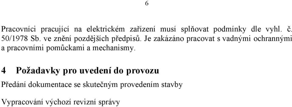 Je zakázáno pracovat s vadnými ochrannými a pracovními pomůckami a mechanismy.