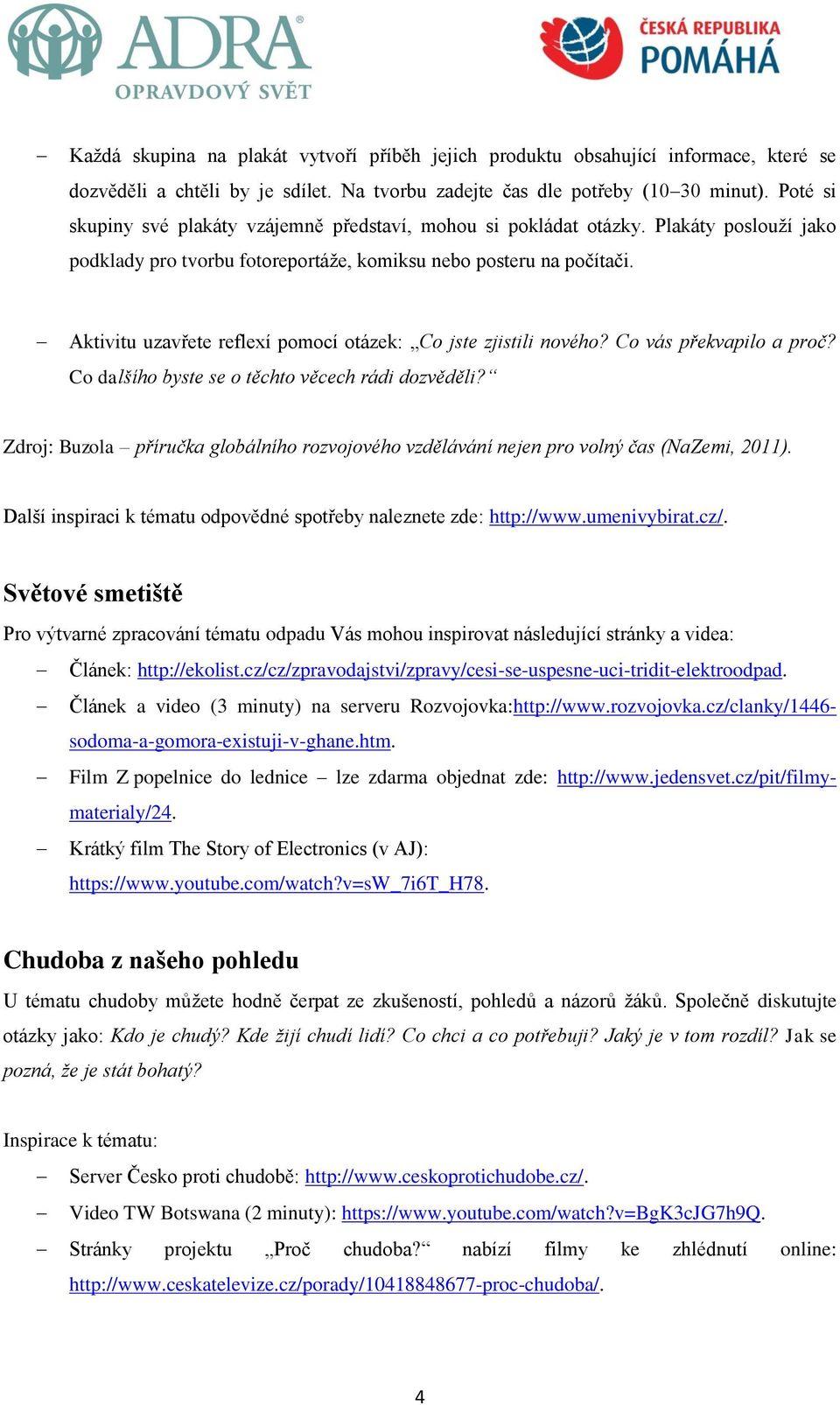 Aktivitu uzavřete reflexí pomocí otázek: Co jste zjistili nového? Co vás překvapilo a proč? Co dalšího byste se o těchto věcech rádi dozvěděli?