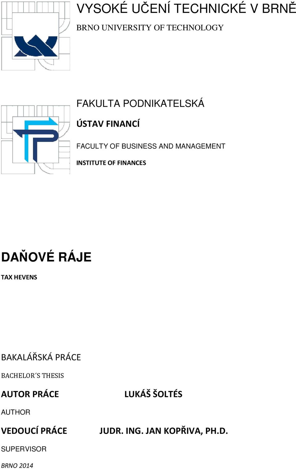 FINANCES DAŇOVÉ RÁJE TAX HEVENS BAKALÁŘSKÁ PRÁCE BACHELOR S THESIS AUTOR