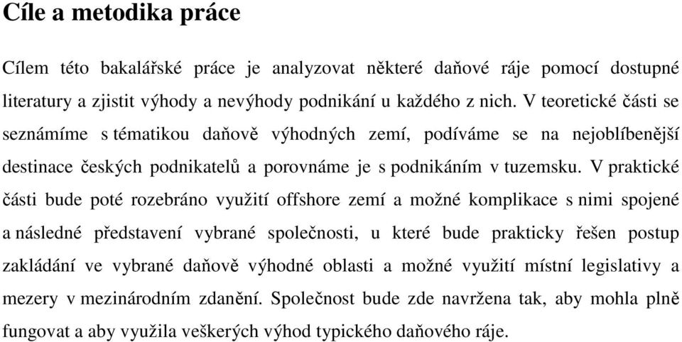 V praktické části bude poté rozebráno využití offshore zemí a možné komplikace s nimi spojené a následné představení vybrané společnosti, u které bude prakticky řešen postup