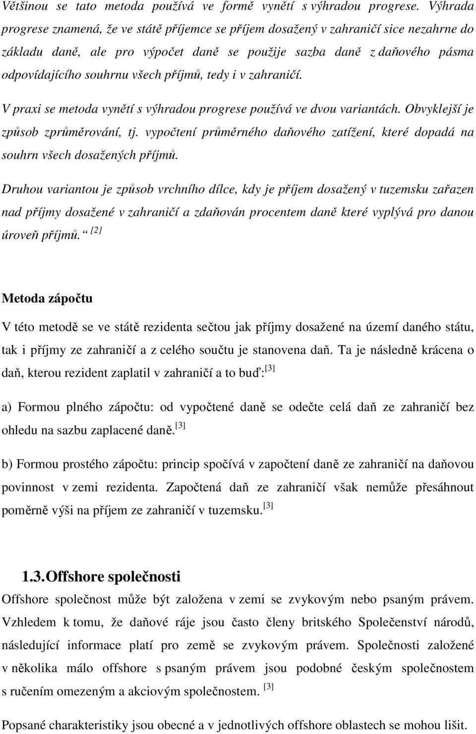 příjmů, tedy i v zahraničí. V praxi se metoda vynětí s výhradou progrese používá ve dvou variantách. Obvyklejší je způsob zprůměrování, tj.