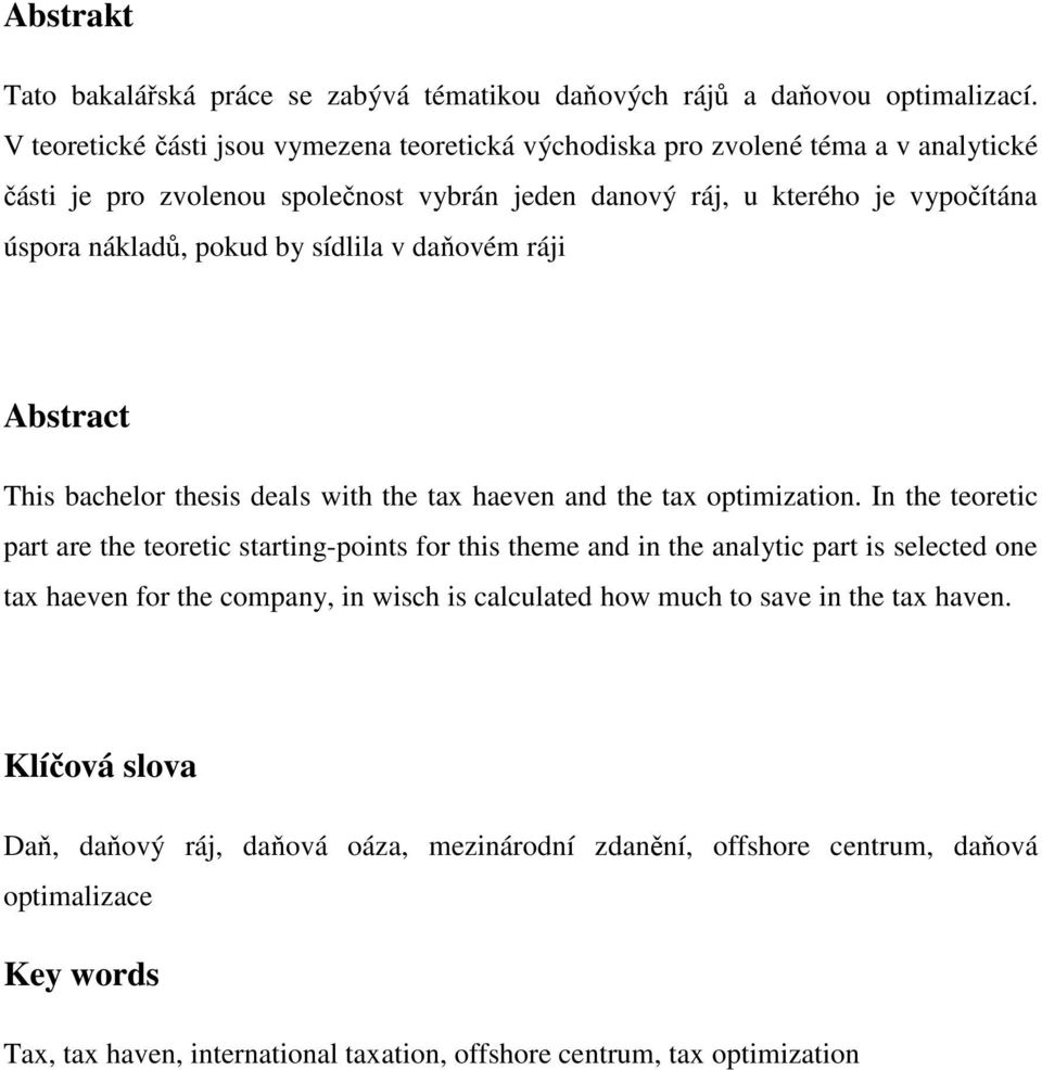 by sídlila v daňovém ráji Abstract This bachelor thesis deals with the tax haeven and the tax optimization.