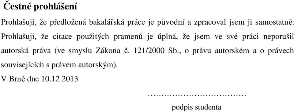 Prohlašuji, že citace použitých pramenů je úplná, že jsem ve své práci neporušil