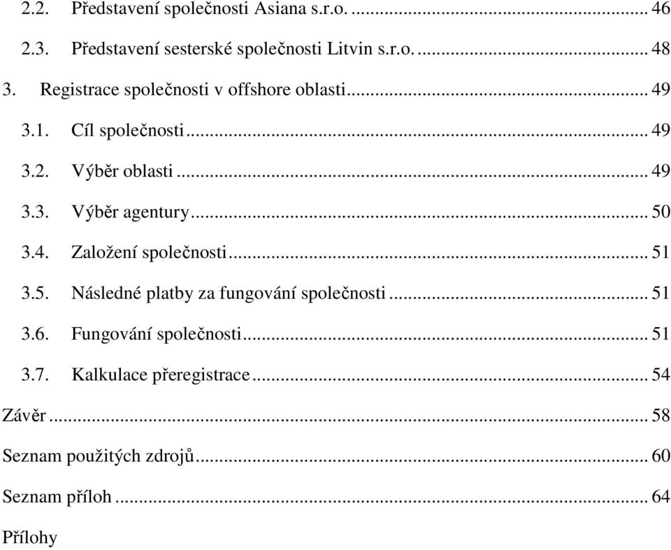 .. 50 3.4. Založení společnosti... 51 3.5. Následné platby za fungování společnosti... 51 3.6.