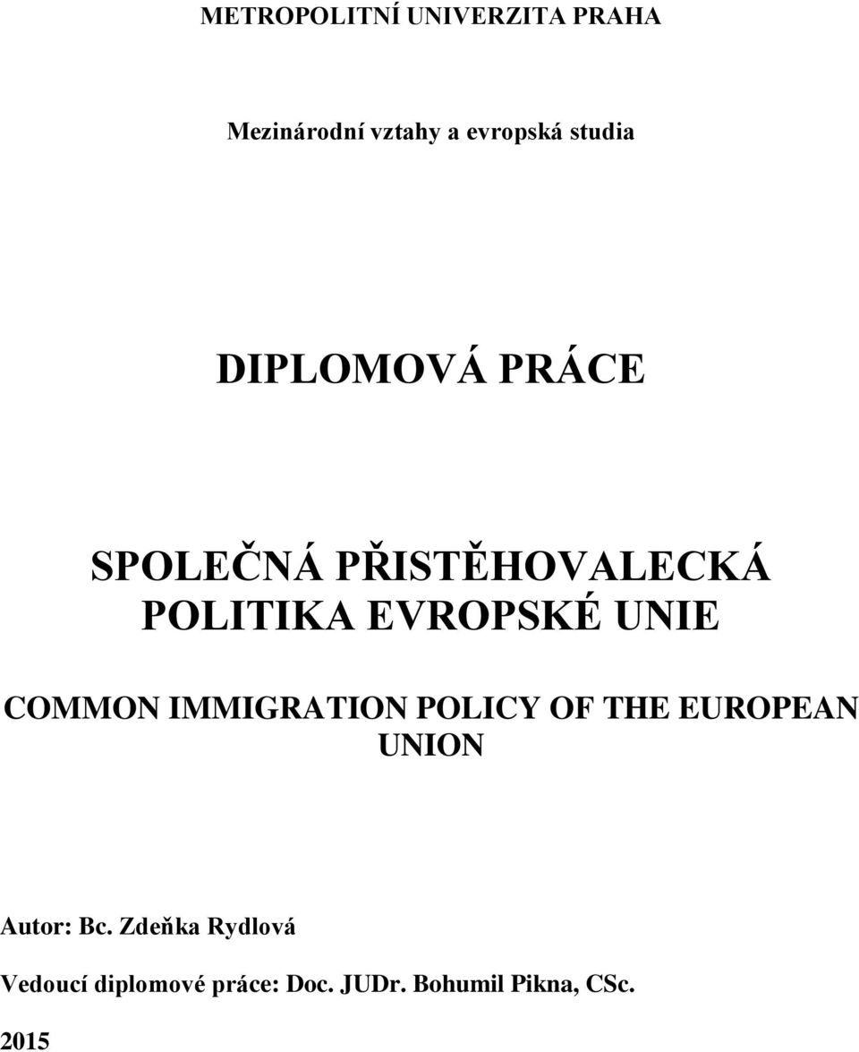 COMMON IMMIGRATION POLICY OF THE EUROPEAN UNION Autor: Bc.