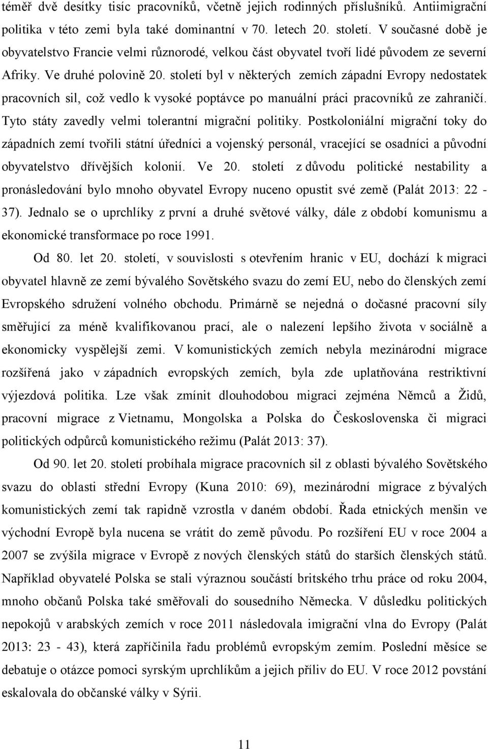 století byl v některých zemích západní Evropy nedostatek pracovních sil, což vedlo k vysoké poptávce po manuální práci pracovníků ze zahraničí. Tyto státy zavedly velmi tolerantní migrační politiky.