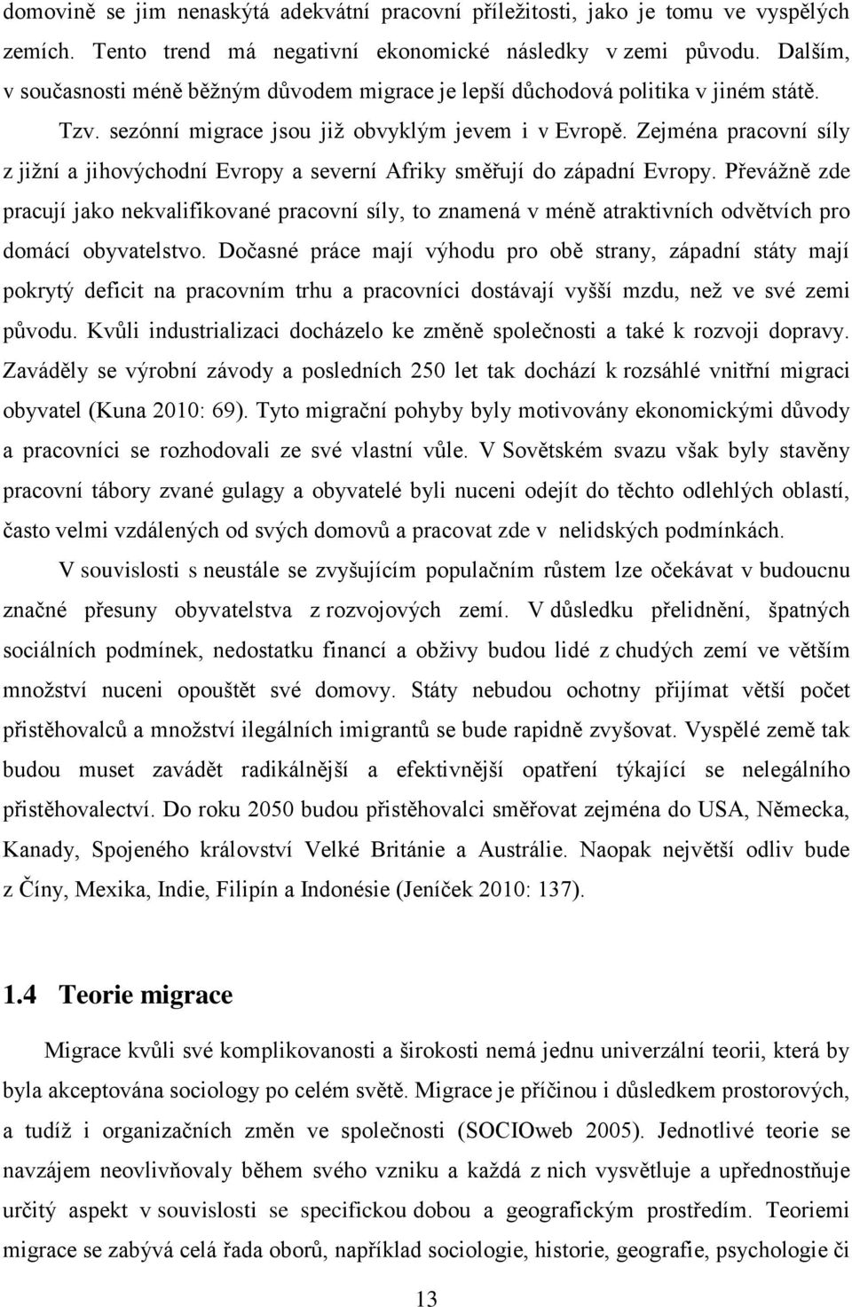 Zejména pracovní síly z jižní a jihovýchodní Evropy a severní Afriky směřují do západní Evropy.