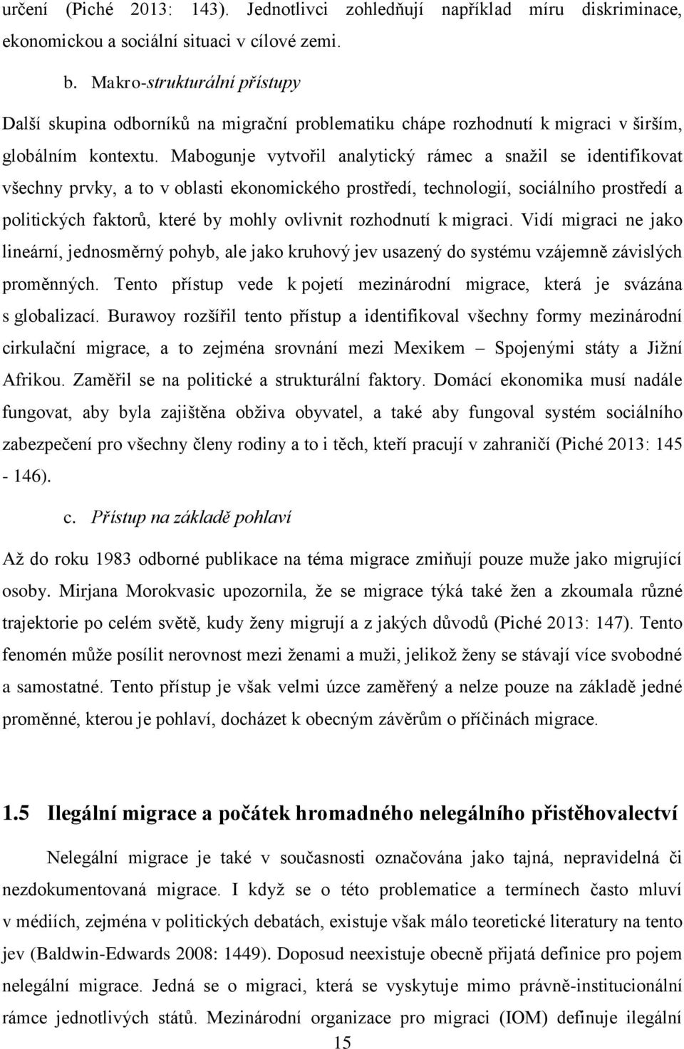 Mabogunje vytvořil analytický rámec a snažil se identifikovat všechny prvky, a to v oblasti ekonomického prostředí, technologií, sociálního prostředí a politických faktorů, které by mohly ovlivnit