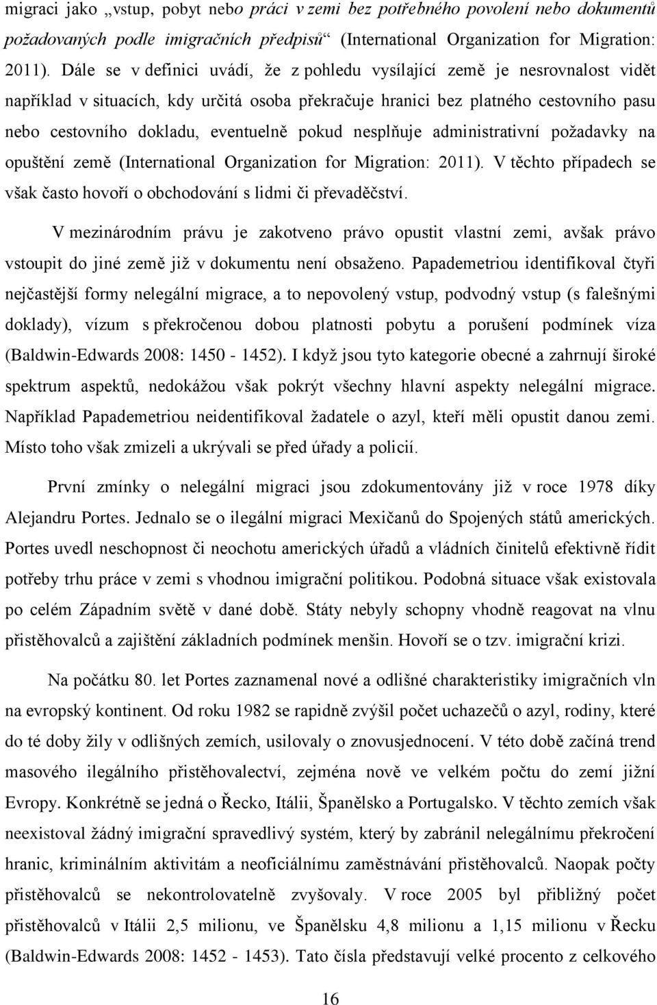 eventuelně pokud nesplňuje administrativní požadavky na opuštění země (International Organization for Migration: 2011). V těchto případech se však často hovoří o obchodování s lidmi či převaděčství.