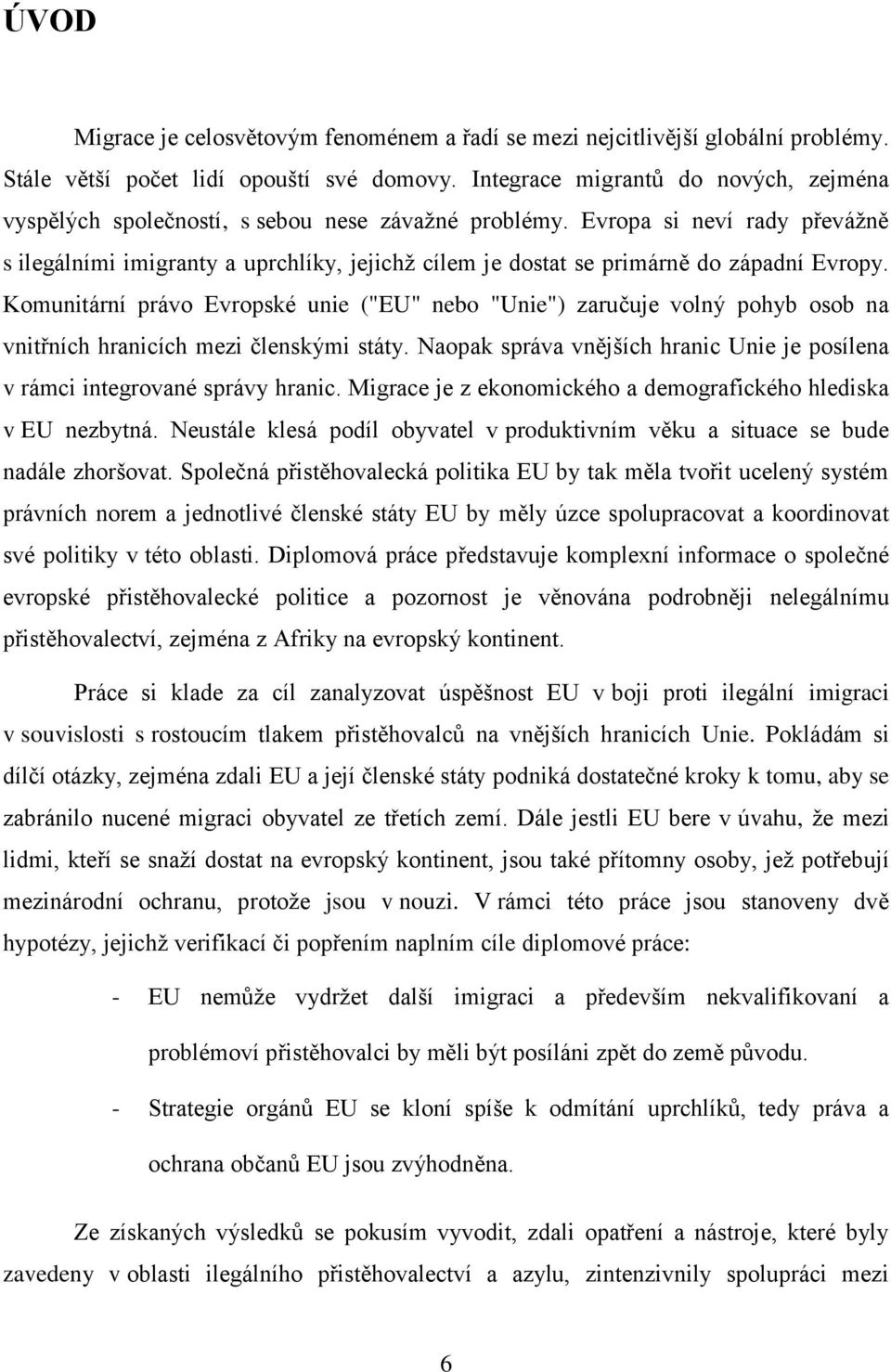Evropa si neví rady převážně s ilegálními imigranty a uprchlíky, jejichž cílem je dostat se primárně do západní Evropy.