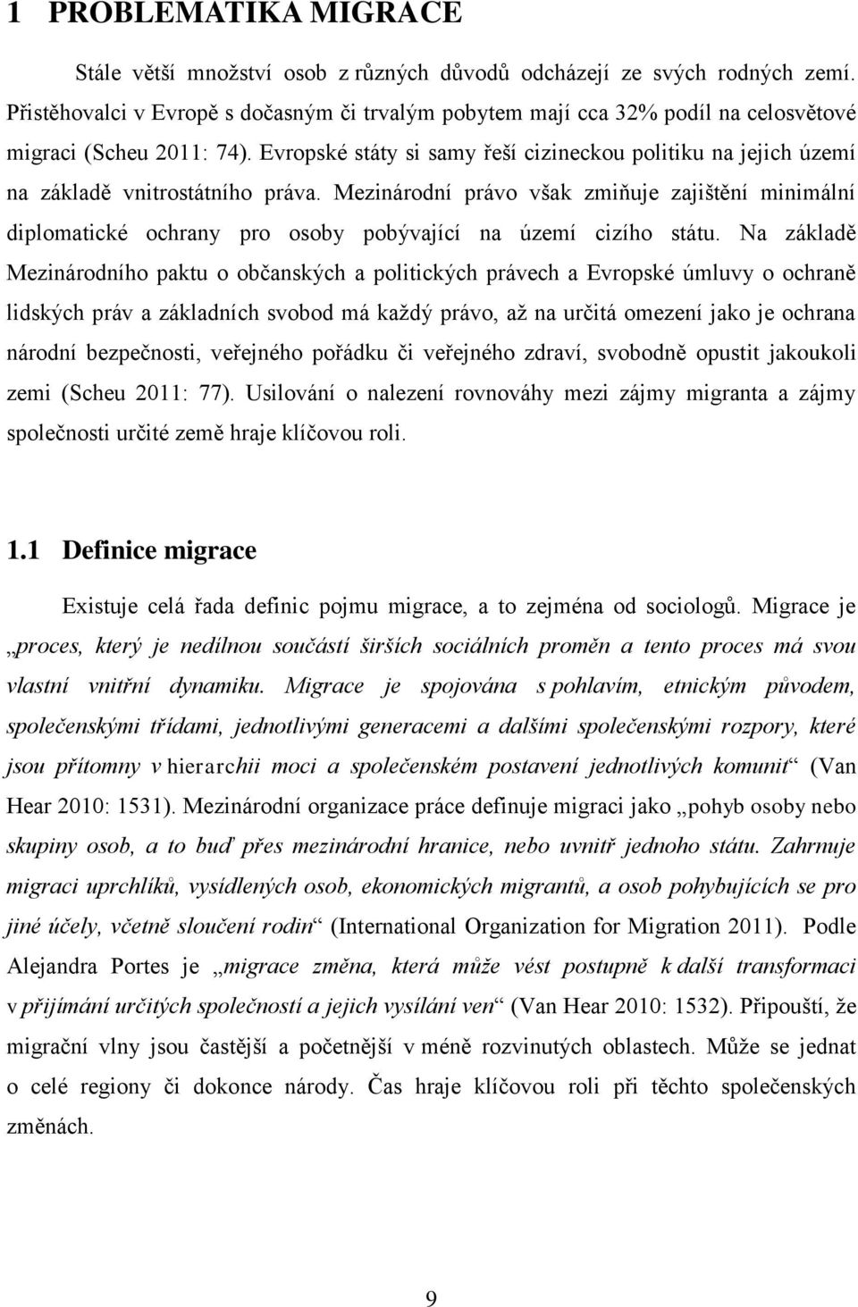 Evropské státy si samy řeší cizineckou politiku na jejich území na základě vnitrostátního práva.