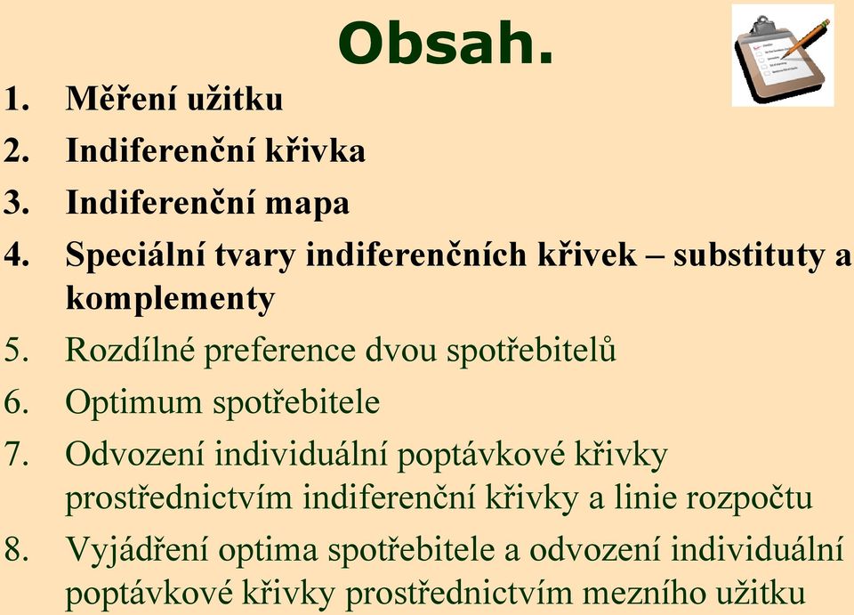 Rozdílné preference dvou spotřebitelů 6. Optimum spotřebitele 7.