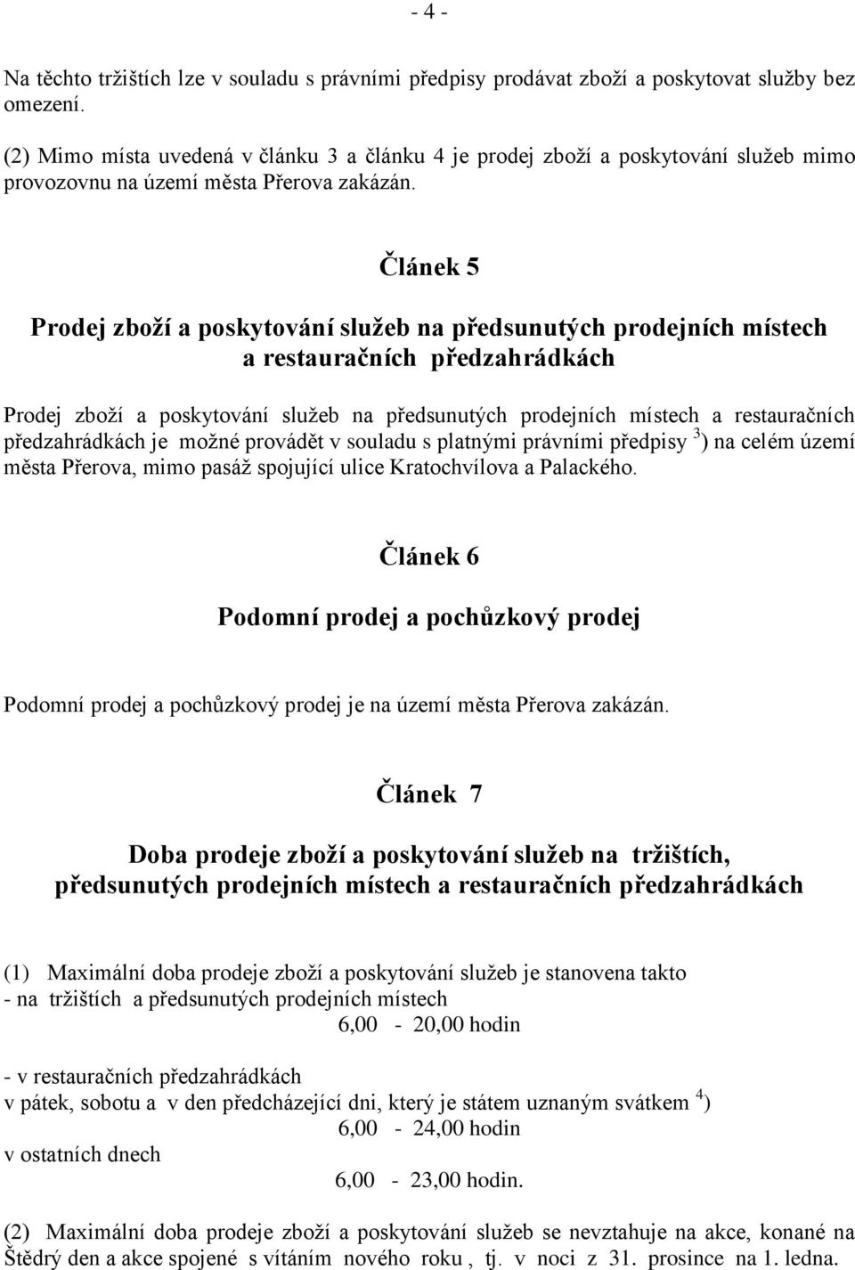 Článek 5 Prodej zboţí a poskytování sluţeb na předsunutých prodejních místech a restauračních předzahrádkách Prodej zboţí a poskytování sluţeb na předsunutých prodejních místech a restauračních