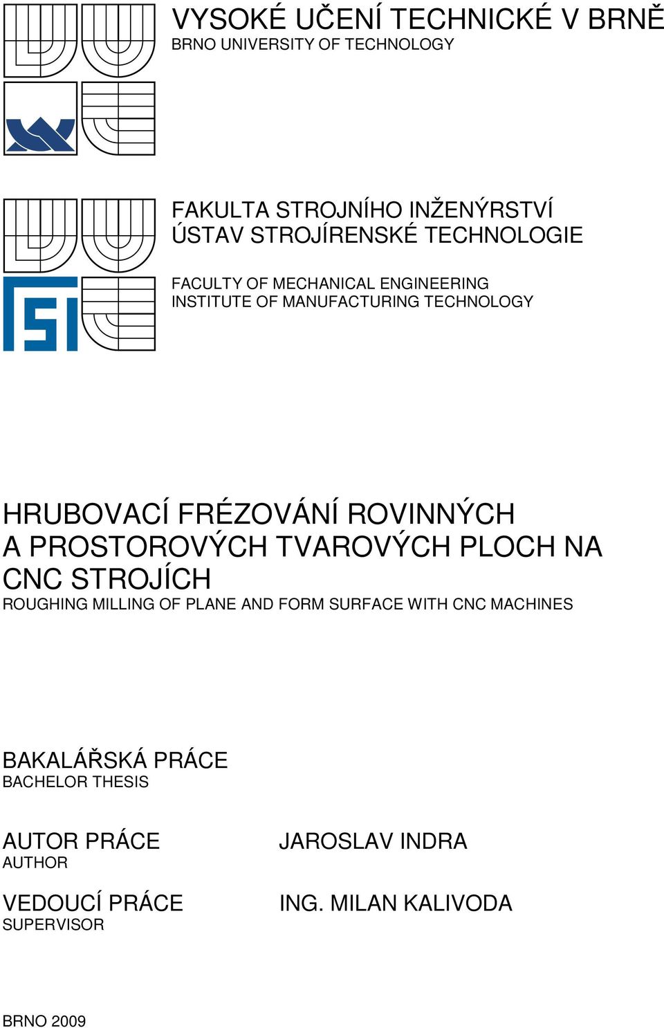 ROVINNÝCH A PROSTOROVÝCH TVAROVÝCH PLOCH NA CNC STROJÍCH ROUGHING MILLING OF PLANE AND FORM SURFACE WITH CNC