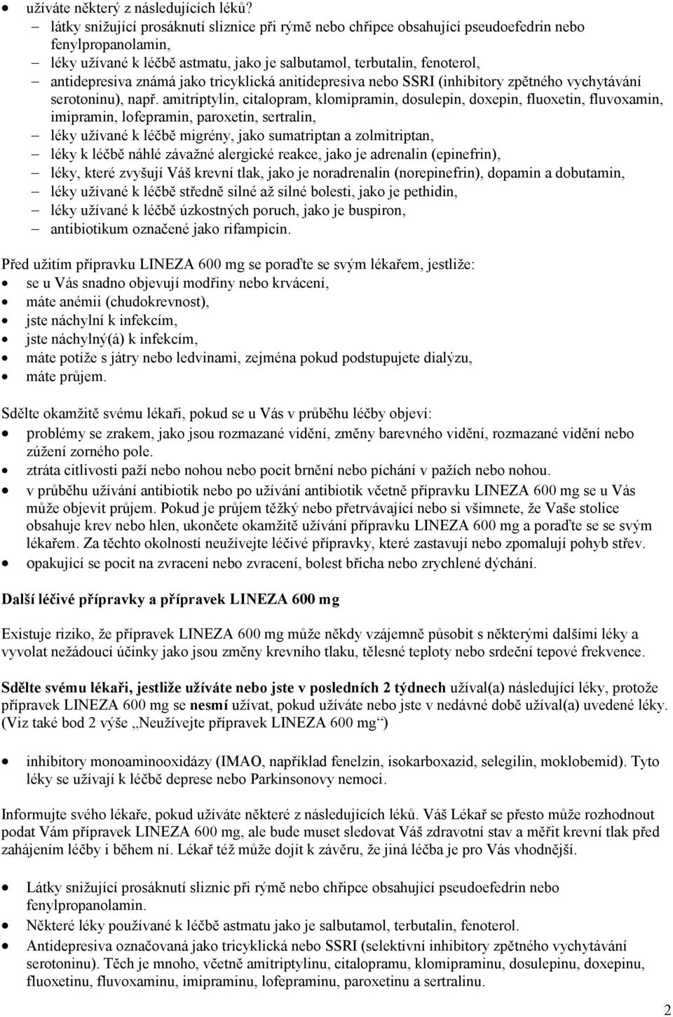 jako tricyklická anitidepresiva nebo SSRI (inhibitory zpětného vychytávání serotoninu), např.