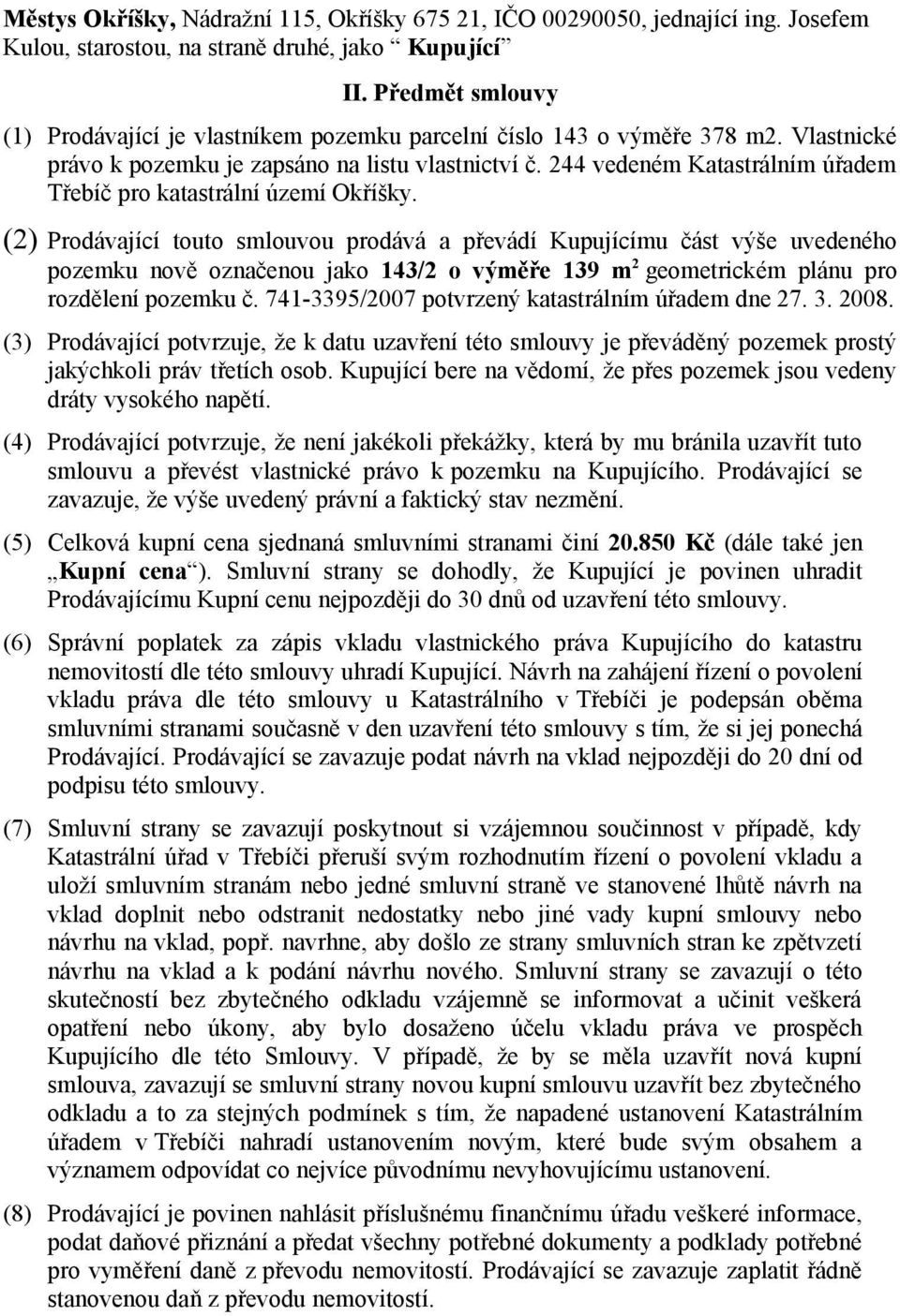 244 vedeném Katastrálním úřadem Třebíč pro katastrální území Okříšky.