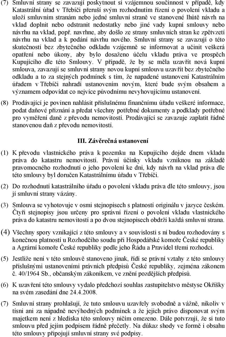 navrhne, aby došlo ze strany smluvních stran ke zpětvzetí návrhu na vklad a k podání návrhu nového.