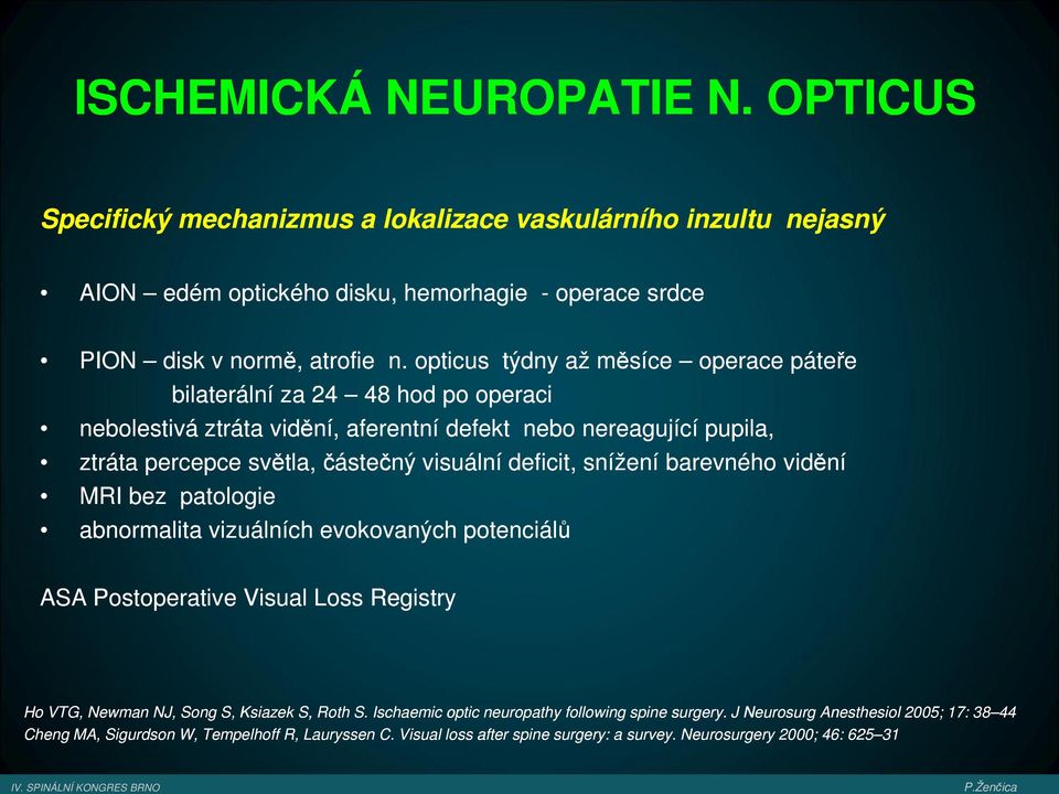 snížení barevného vidění MRI bez patologie abnormalita vizuálních evokovaných potenciálů ASA Postoperative Visual Loss Registry Ho VTG, Newman NJ, Song S, Ksiazek S, Roth S.