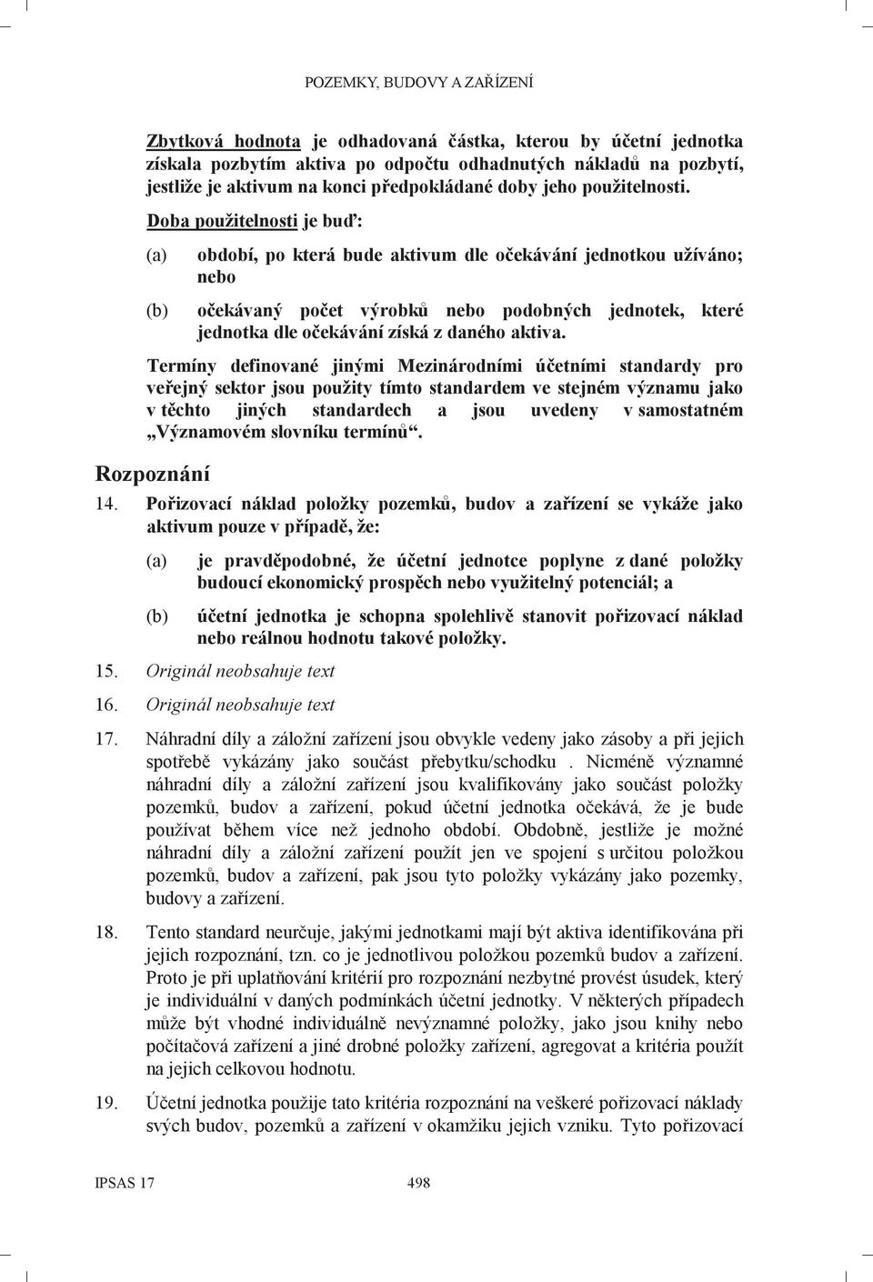 Termíny definované jinými Mezinárodními účetními standardy pro veřejný sektor jsou použity tímto standardem ve stejném významu jako v těchto jiných standardech a jsou uvedeny v samostatném Významovém