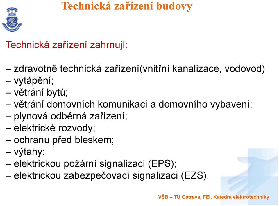 plynová odběrná zařízení; elektrické rozvody; ochranu před bleskem; výtahy; elektrickou požární